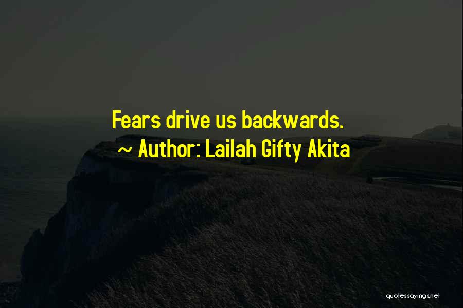 Lailah Gifty Akita Quotes: Fears Drive Us Backwards.
