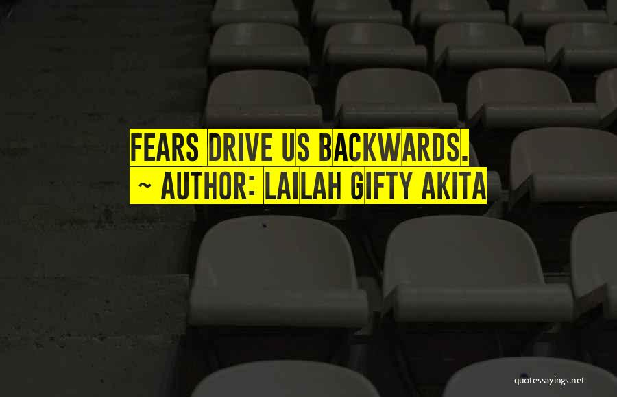 Lailah Gifty Akita Quotes: Fears Drive Us Backwards.