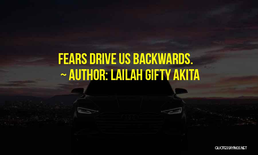 Lailah Gifty Akita Quotes: Fears Drive Us Backwards.