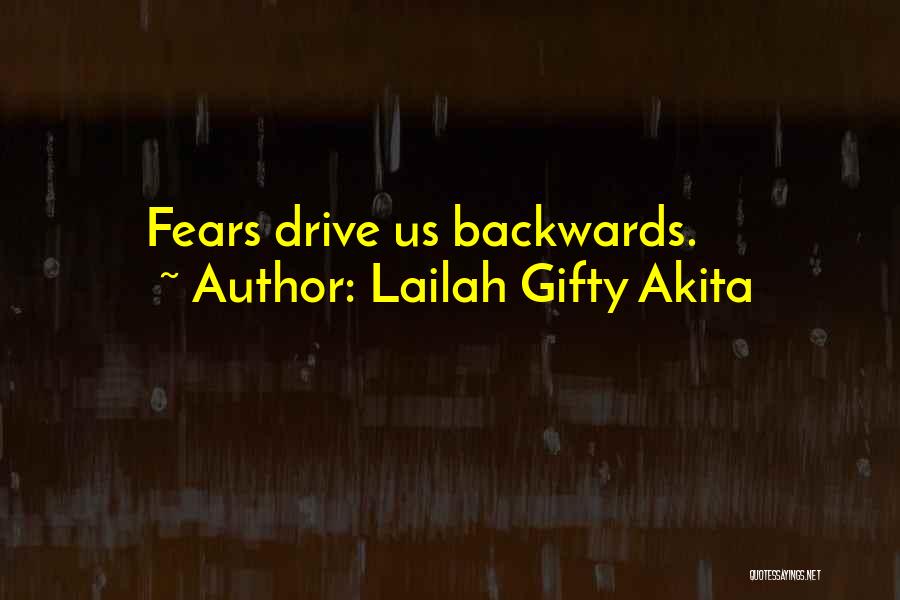 Lailah Gifty Akita Quotes: Fears Drive Us Backwards.