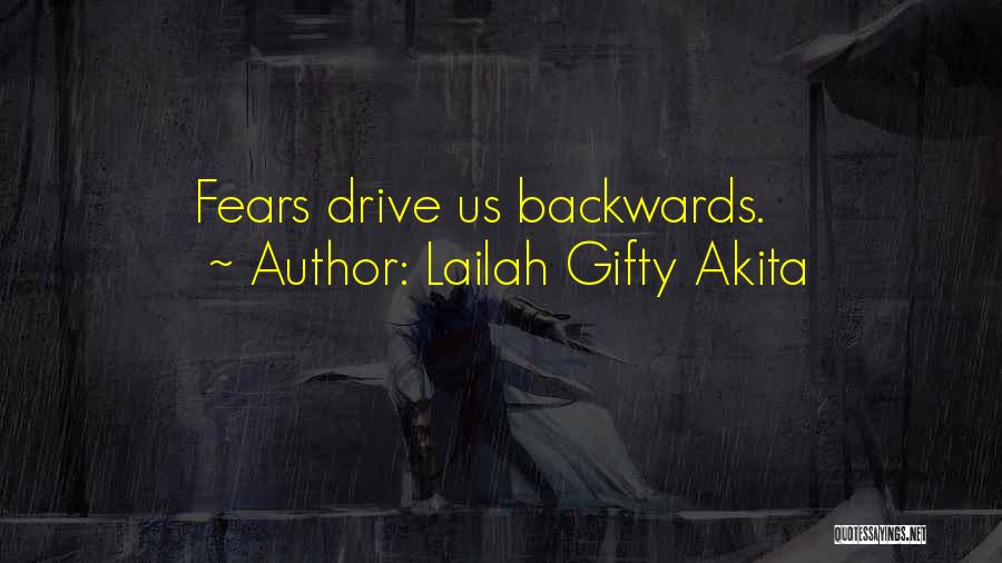 Lailah Gifty Akita Quotes: Fears Drive Us Backwards.