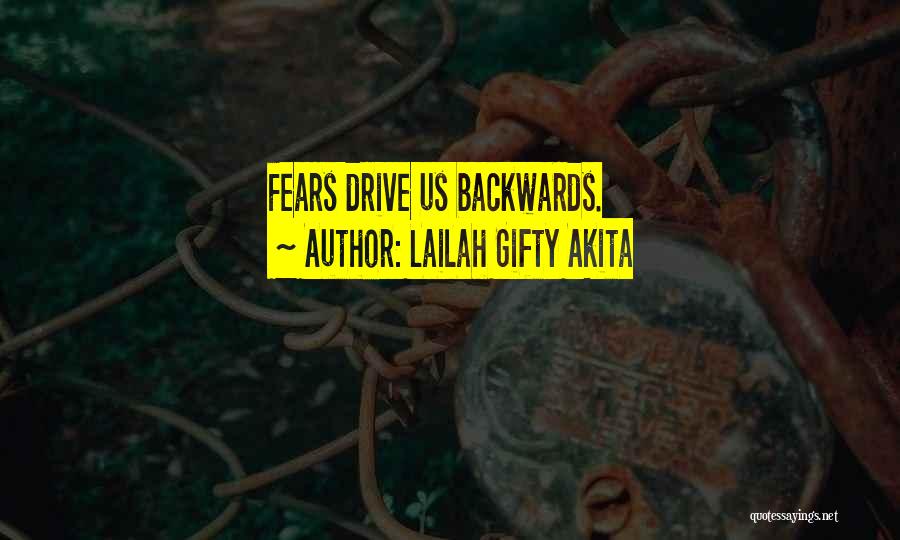 Lailah Gifty Akita Quotes: Fears Drive Us Backwards.