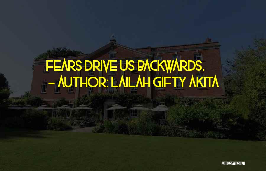 Lailah Gifty Akita Quotes: Fears Drive Us Backwards.