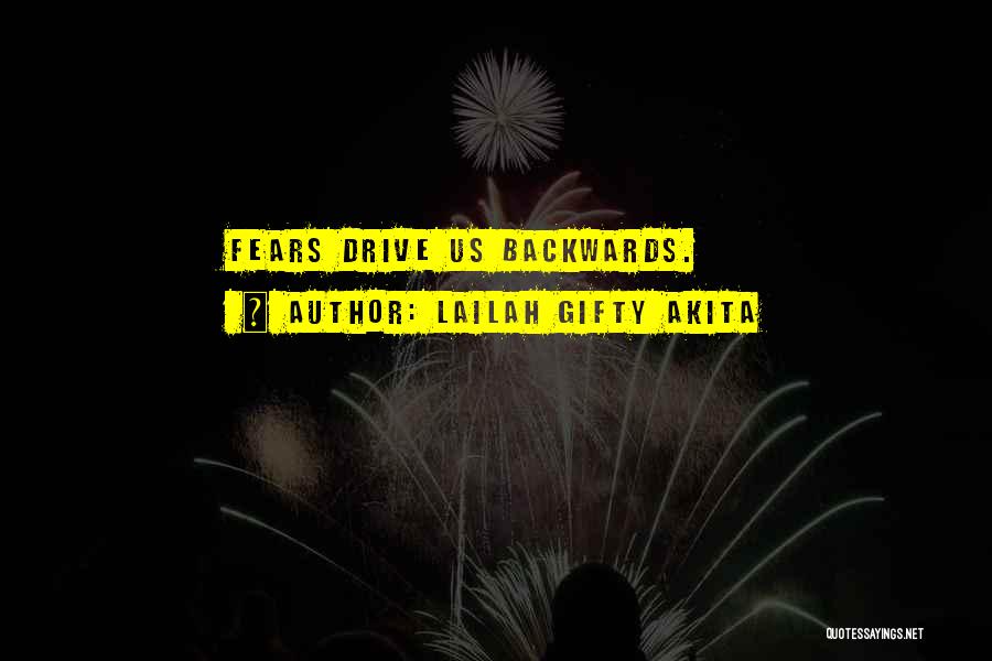 Lailah Gifty Akita Quotes: Fears Drive Us Backwards.