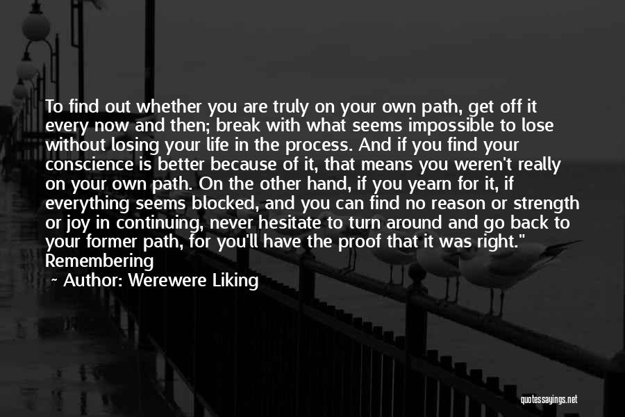 Werewere Liking Quotes: To Find Out Whether You Are Truly On Your Own Path, Get Off It Every Now And Then; Break With