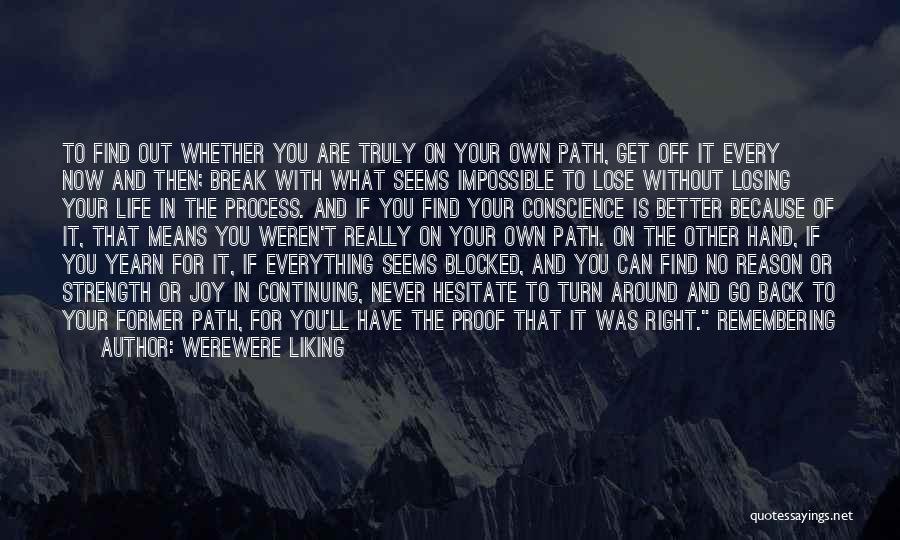 Werewere Liking Quotes: To Find Out Whether You Are Truly On Your Own Path, Get Off It Every Now And Then; Break With