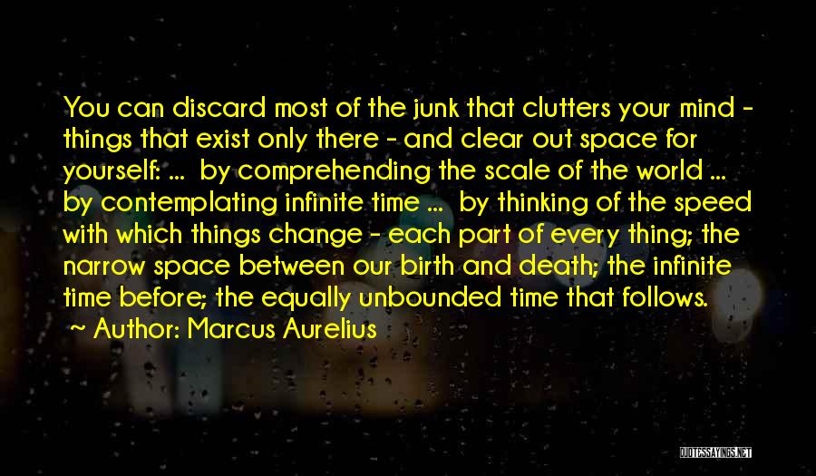 Marcus Aurelius Quotes: You Can Discard Most Of The Junk That Clutters Your Mind - Things That Exist Only There - And Clear