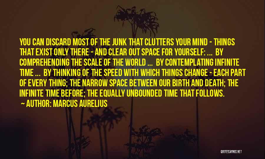 Marcus Aurelius Quotes: You Can Discard Most Of The Junk That Clutters Your Mind - Things That Exist Only There - And Clear