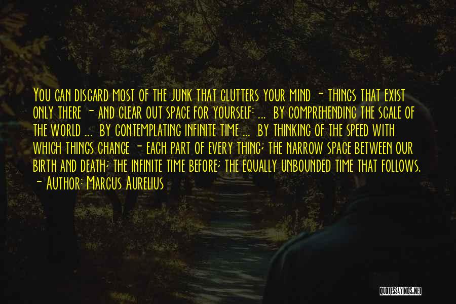 Marcus Aurelius Quotes: You Can Discard Most Of The Junk That Clutters Your Mind - Things That Exist Only There - And Clear