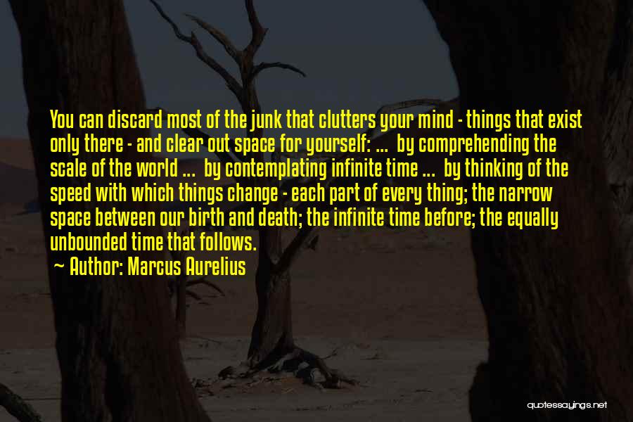 Marcus Aurelius Quotes: You Can Discard Most Of The Junk That Clutters Your Mind - Things That Exist Only There - And Clear