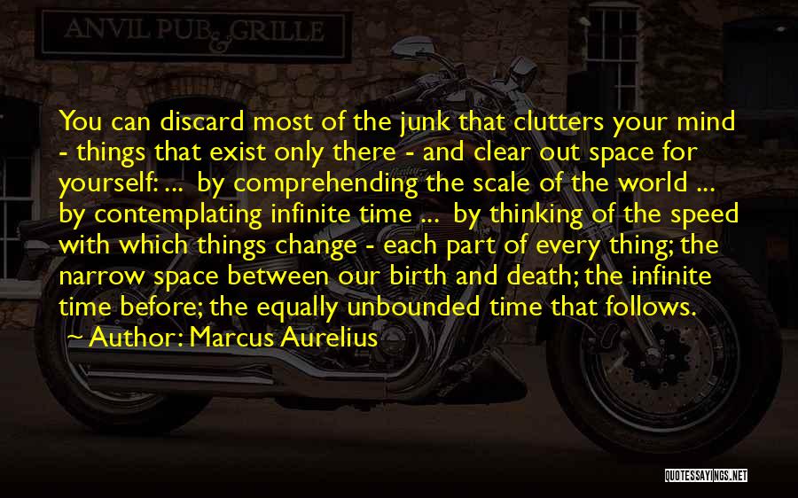 Marcus Aurelius Quotes: You Can Discard Most Of The Junk That Clutters Your Mind - Things That Exist Only There - And Clear