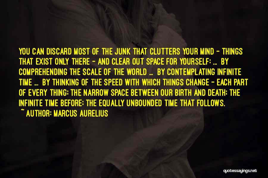 Marcus Aurelius Quotes: You Can Discard Most Of The Junk That Clutters Your Mind - Things That Exist Only There - And Clear