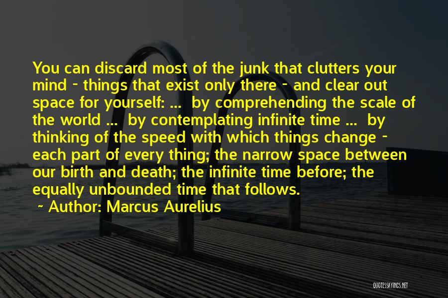Marcus Aurelius Quotes: You Can Discard Most Of The Junk That Clutters Your Mind - Things That Exist Only There - And Clear