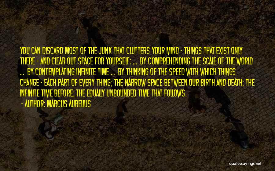 Marcus Aurelius Quotes: You Can Discard Most Of The Junk That Clutters Your Mind - Things That Exist Only There - And Clear