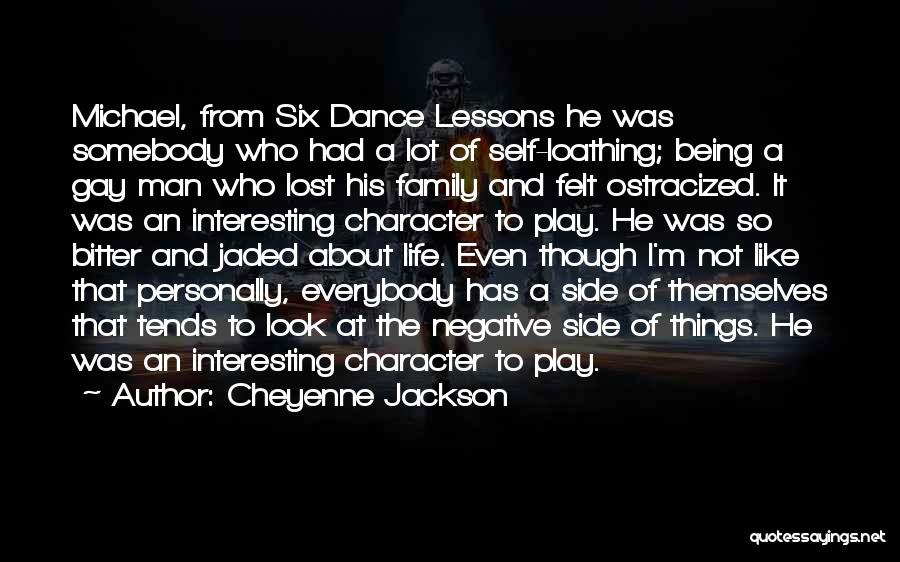 Cheyenne Jackson Quotes: Michael, From Six Dance Lessons He Was Somebody Who Had A Lot Of Self-loathing; Being A Gay Man Who Lost