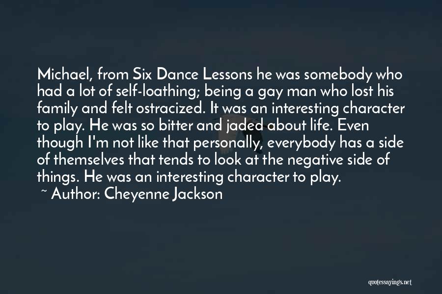 Cheyenne Jackson Quotes: Michael, From Six Dance Lessons He Was Somebody Who Had A Lot Of Self-loathing; Being A Gay Man Who Lost