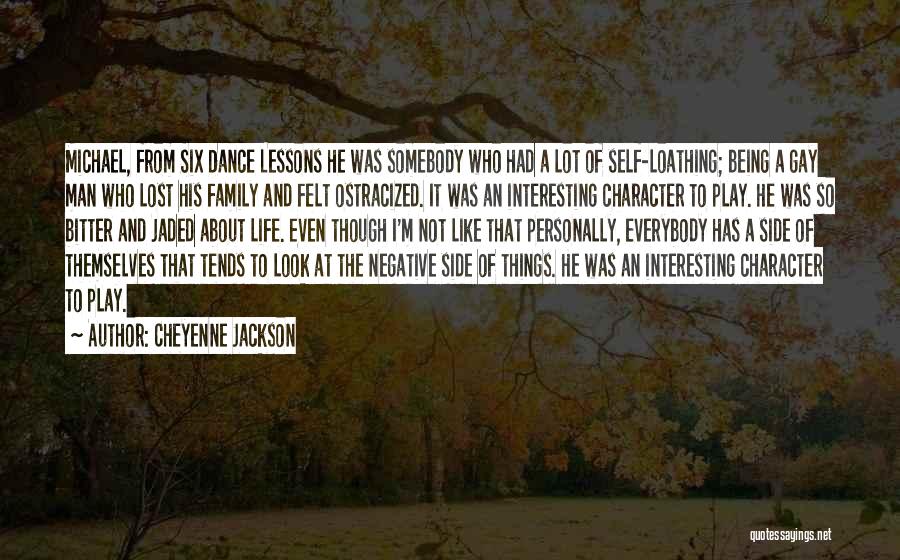 Cheyenne Jackson Quotes: Michael, From Six Dance Lessons He Was Somebody Who Had A Lot Of Self-loathing; Being A Gay Man Who Lost