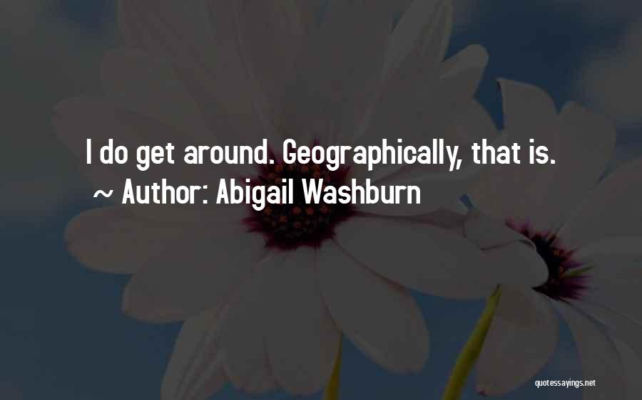Abigail Washburn Quotes: I Do Get Around. Geographically, That Is.