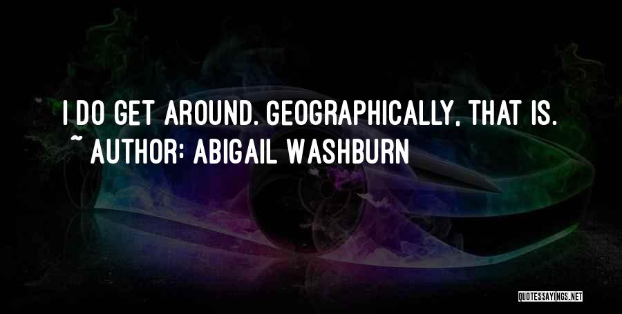 Abigail Washburn Quotes: I Do Get Around. Geographically, That Is.