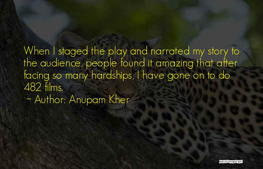 Anupam Kher Quotes: When I Staged The Play And Narrated My Story To The Audience, People Found It Amazing That After Facing So