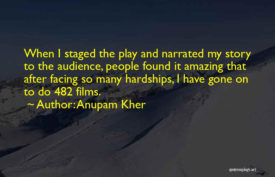 Anupam Kher Quotes: When I Staged The Play And Narrated My Story To The Audience, People Found It Amazing That After Facing So