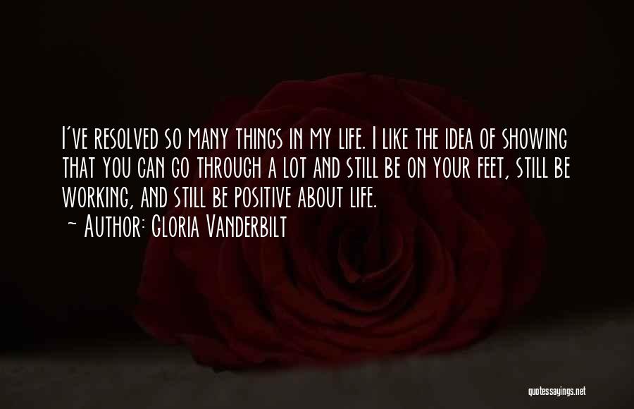 Gloria Vanderbilt Quotes: I've Resolved So Many Things In My Life. I Like The Idea Of Showing That You Can Go Through A