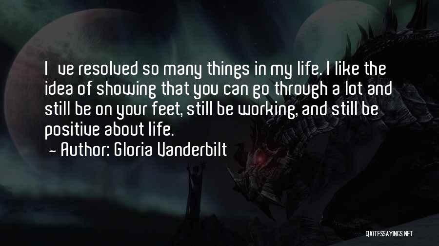 Gloria Vanderbilt Quotes: I've Resolved So Many Things In My Life. I Like The Idea Of Showing That You Can Go Through A