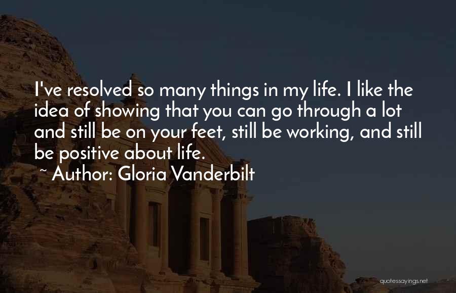 Gloria Vanderbilt Quotes: I've Resolved So Many Things In My Life. I Like The Idea Of Showing That You Can Go Through A