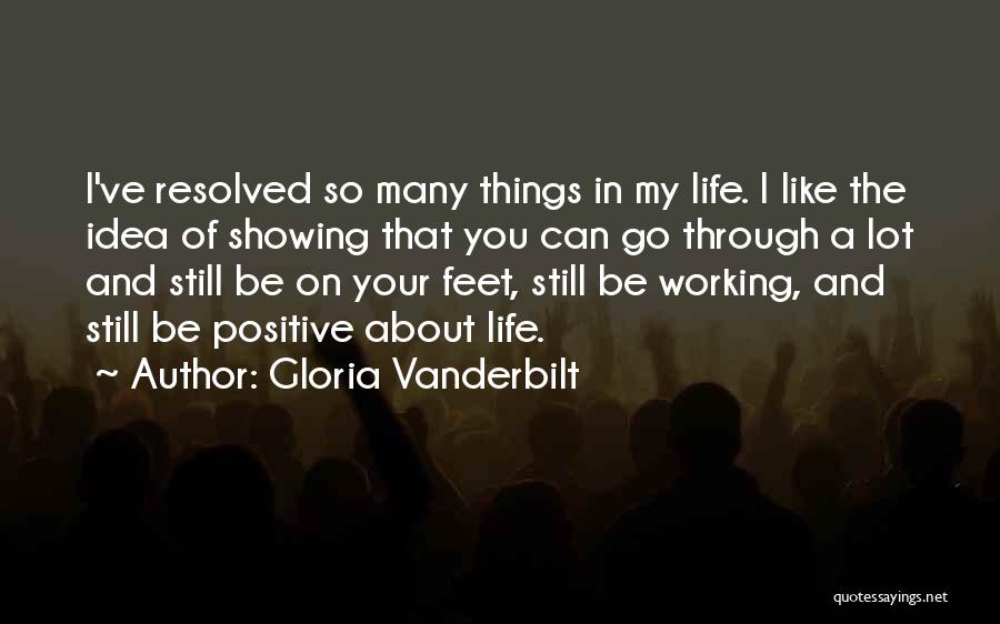 Gloria Vanderbilt Quotes: I've Resolved So Many Things In My Life. I Like The Idea Of Showing That You Can Go Through A