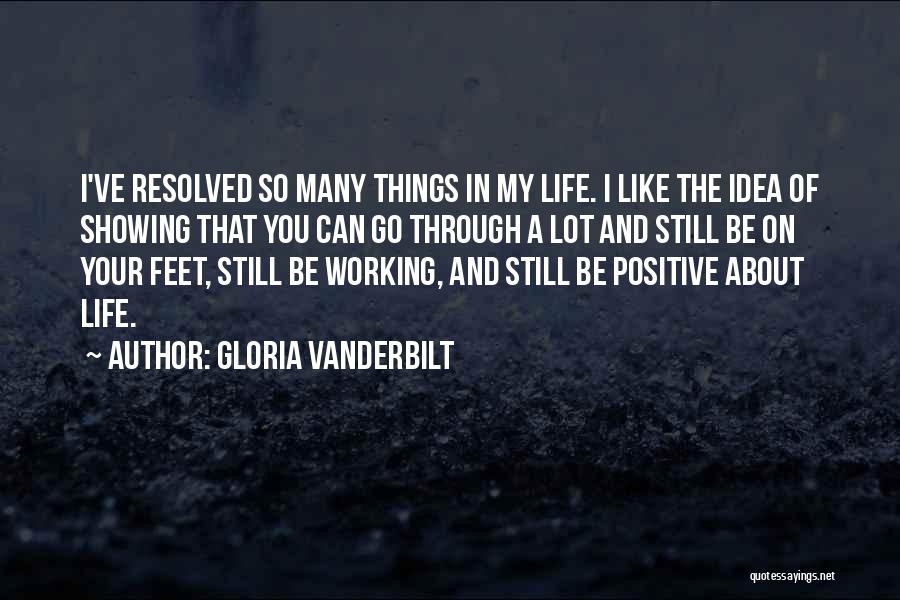 Gloria Vanderbilt Quotes: I've Resolved So Many Things In My Life. I Like The Idea Of Showing That You Can Go Through A