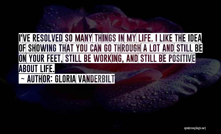 Gloria Vanderbilt Quotes: I've Resolved So Many Things In My Life. I Like The Idea Of Showing That You Can Go Through A