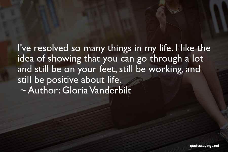 Gloria Vanderbilt Quotes: I've Resolved So Many Things In My Life. I Like The Idea Of Showing That You Can Go Through A