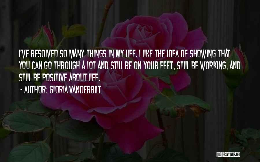 Gloria Vanderbilt Quotes: I've Resolved So Many Things In My Life. I Like The Idea Of Showing That You Can Go Through A