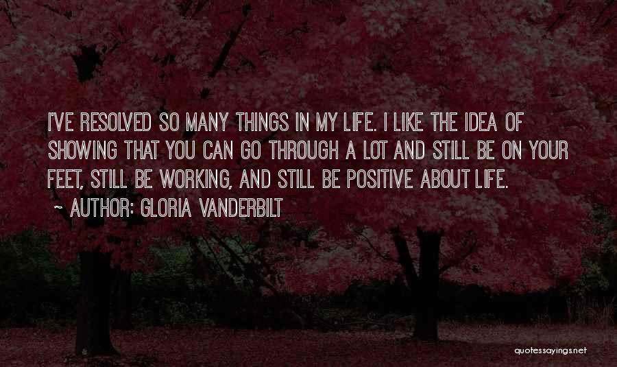 Gloria Vanderbilt Quotes: I've Resolved So Many Things In My Life. I Like The Idea Of Showing That You Can Go Through A