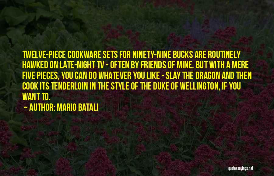 Mario Batali Quotes: Twelve-piece Cookware Sets For Ninety-nine Bucks Are Routinely Hawked On Late-night Tv - Often By Friends Of Mine. But With