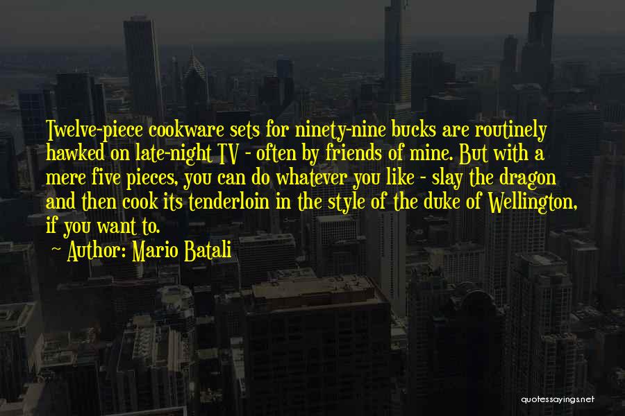 Mario Batali Quotes: Twelve-piece Cookware Sets For Ninety-nine Bucks Are Routinely Hawked On Late-night Tv - Often By Friends Of Mine. But With