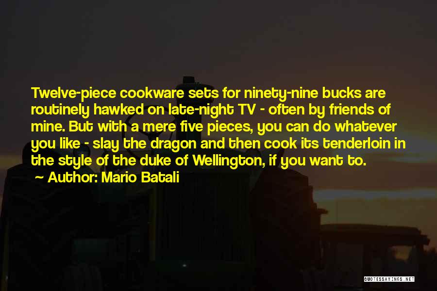 Mario Batali Quotes: Twelve-piece Cookware Sets For Ninety-nine Bucks Are Routinely Hawked On Late-night Tv - Often By Friends Of Mine. But With