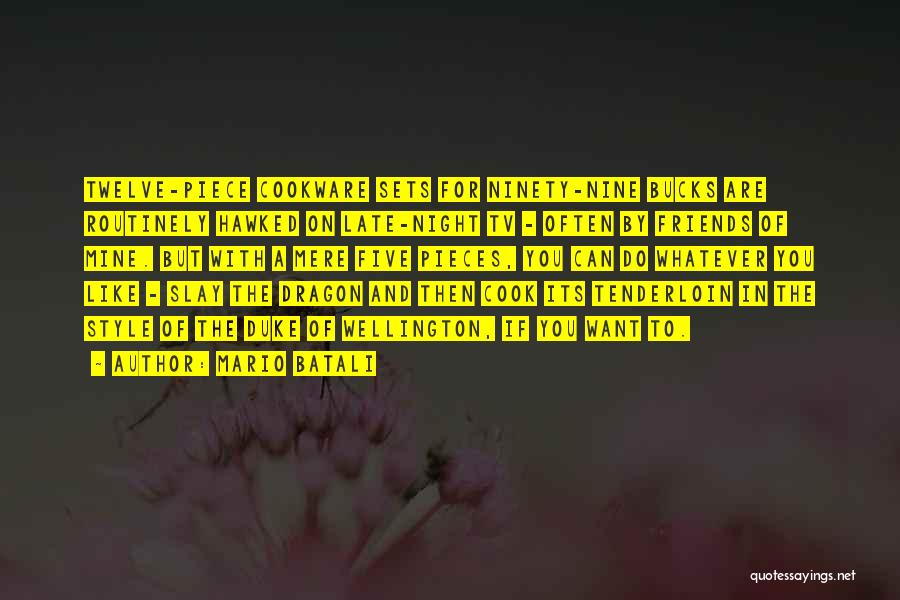 Mario Batali Quotes: Twelve-piece Cookware Sets For Ninety-nine Bucks Are Routinely Hawked On Late-night Tv - Often By Friends Of Mine. But With