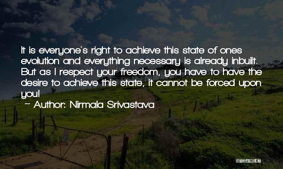 Nirmala Srivastava Quotes: It Is Everyone's Right To Achieve This State Of Ones Evolution And Everything Necessary Is Already Inbuilt. But As I