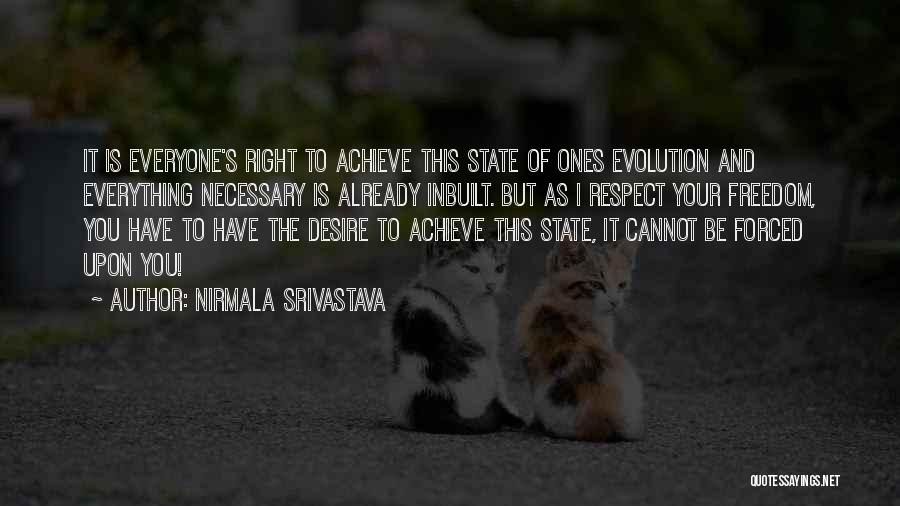 Nirmala Srivastava Quotes: It Is Everyone's Right To Achieve This State Of Ones Evolution And Everything Necessary Is Already Inbuilt. But As I