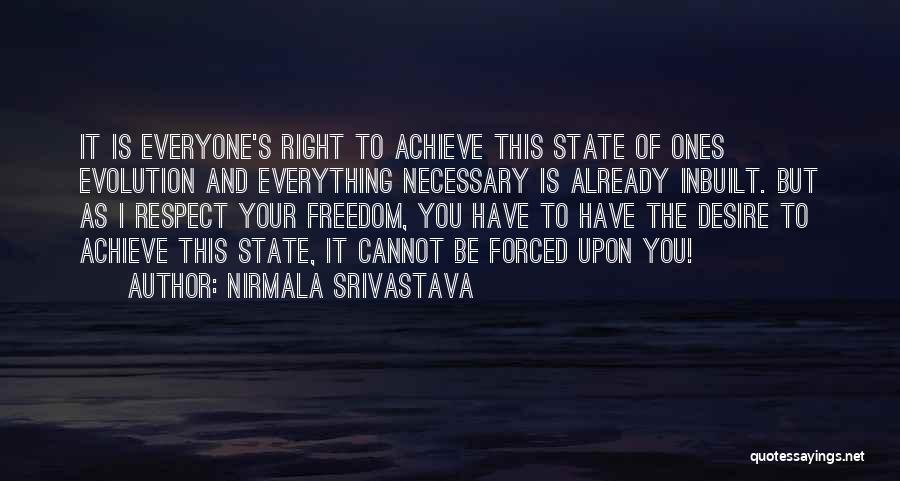 Nirmala Srivastava Quotes: It Is Everyone's Right To Achieve This State Of Ones Evolution And Everything Necessary Is Already Inbuilt. But As I