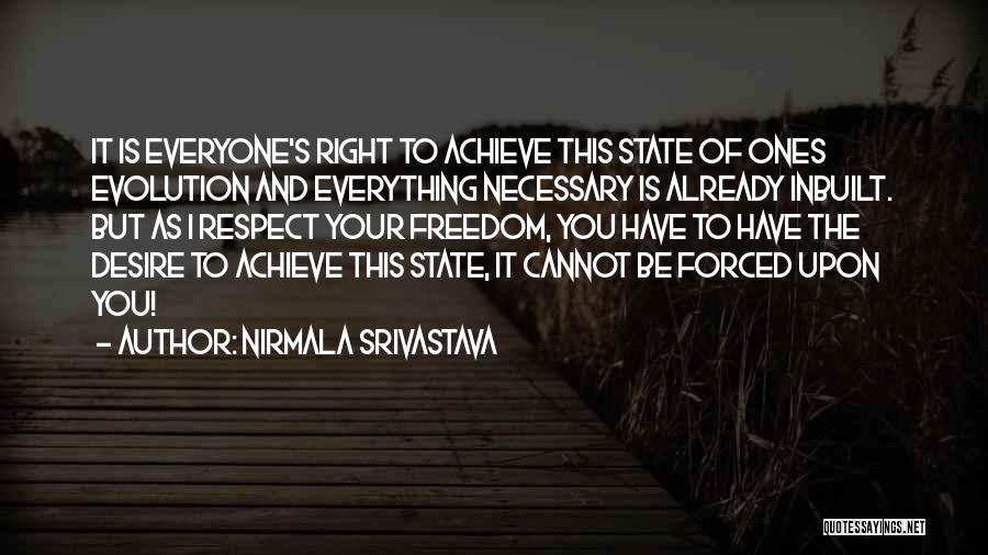 Nirmala Srivastava Quotes: It Is Everyone's Right To Achieve This State Of Ones Evolution And Everything Necessary Is Already Inbuilt. But As I