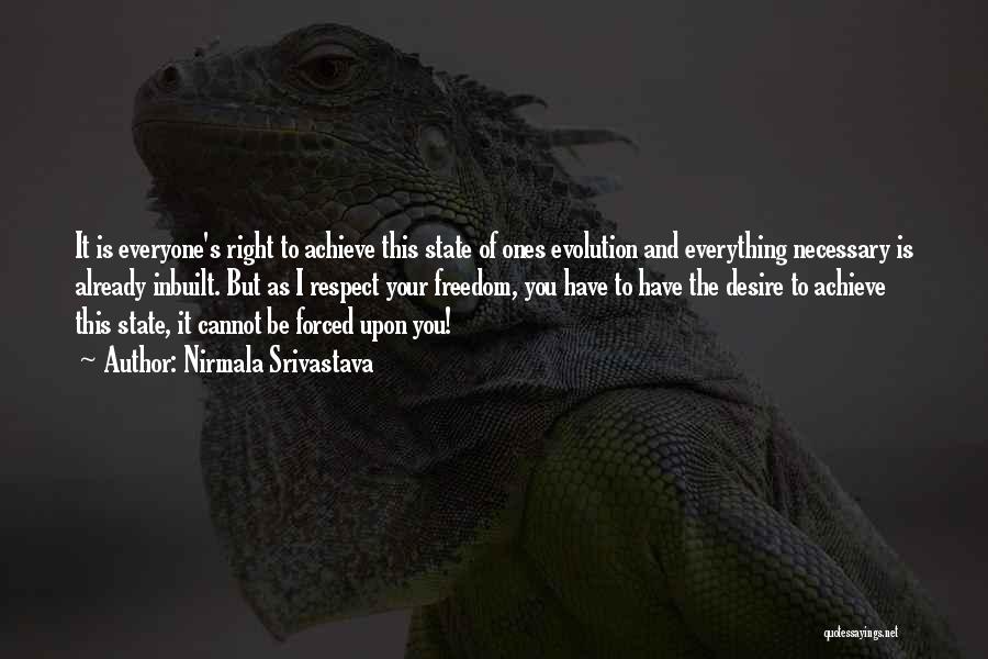 Nirmala Srivastava Quotes: It Is Everyone's Right To Achieve This State Of Ones Evolution And Everything Necessary Is Already Inbuilt. But As I