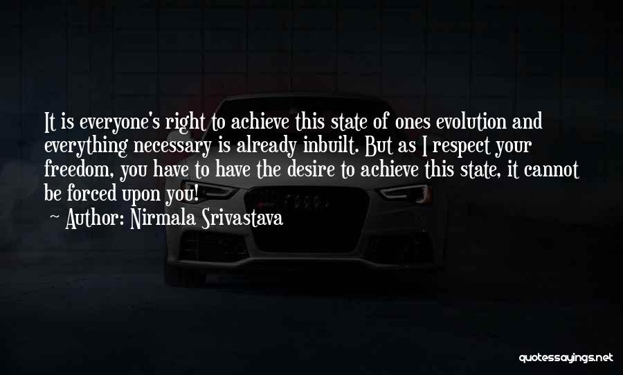 Nirmala Srivastava Quotes: It Is Everyone's Right To Achieve This State Of Ones Evolution And Everything Necessary Is Already Inbuilt. But As I