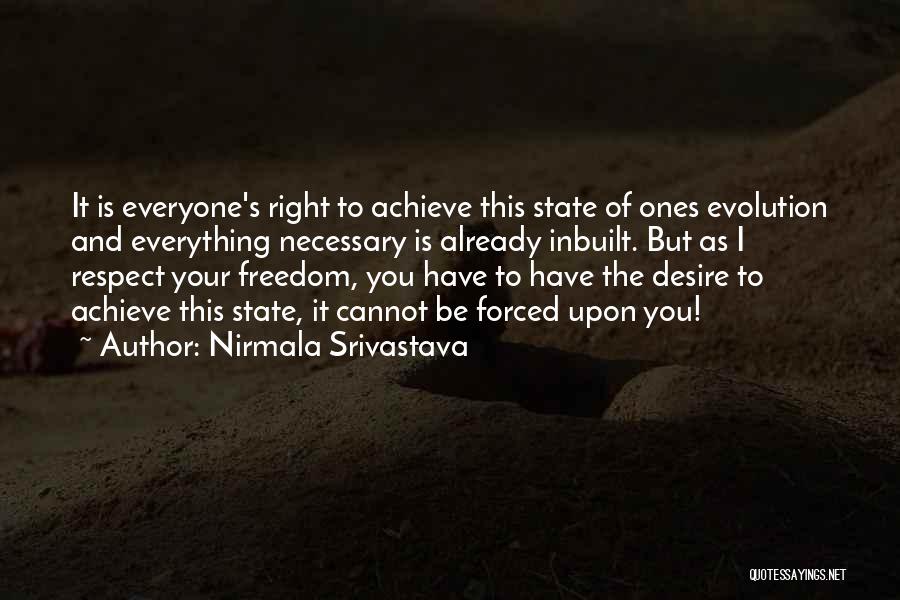 Nirmala Srivastava Quotes: It Is Everyone's Right To Achieve This State Of Ones Evolution And Everything Necessary Is Already Inbuilt. But As I