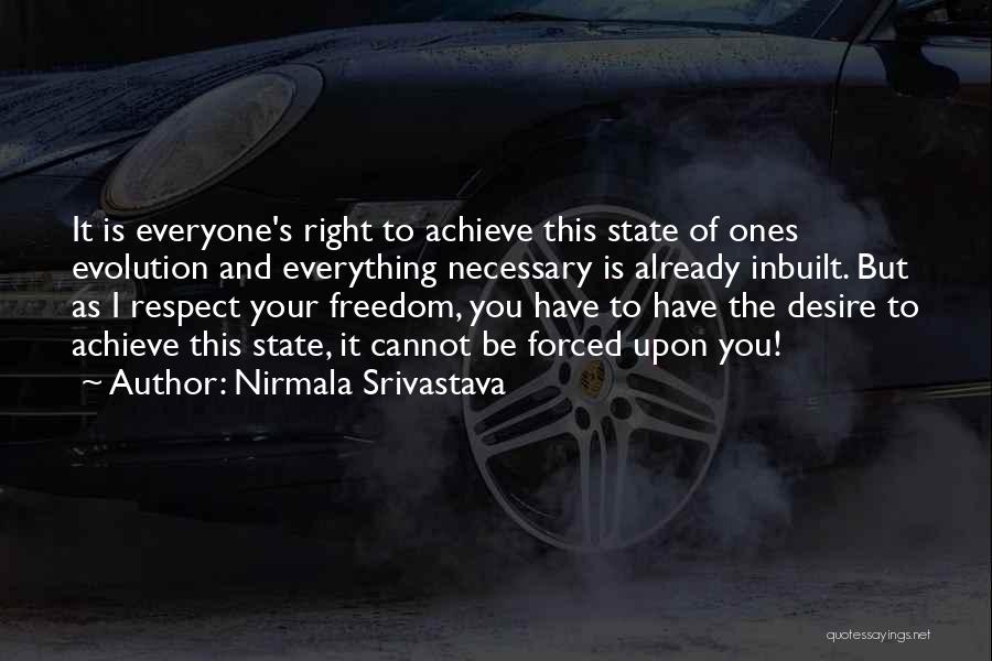 Nirmala Srivastava Quotes: It Is Everyone's Right To Achieve This State Of Ones Evolution And Everything Necessary Is Already Inbuilt. But As I