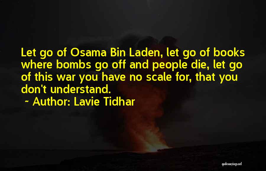 Lavie Tidhar Quotes: Let Go Of Osama Bin Laden, Let Go Of Books Where Bombs Go Off And People Die, Let Go Of