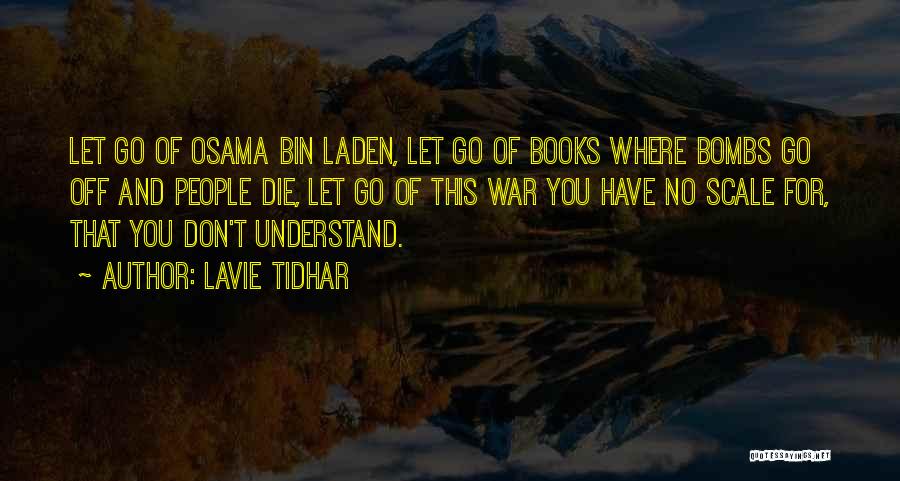 Lavie Tidhar Quotes: Let Go Of Osama Bin Laden, Let Go Of Books Where Bombs Go Off And People Die, Let Go Of