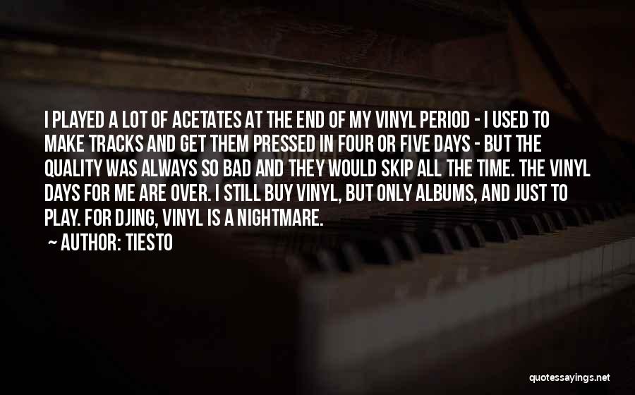 Tiesto Quotes: I Played A Lot Of Acetates At The End Of My Vinyl Period - I Used To Make Tracks And