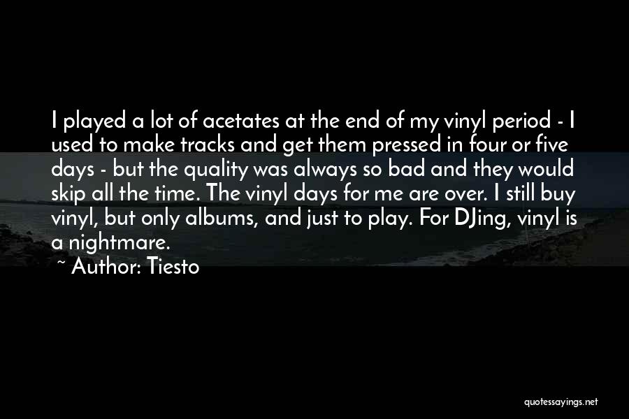 Tiesto Quotes: I Played A Lot Of Acetates At The End Of My Vinyl Period - I Used To Make Tracks And